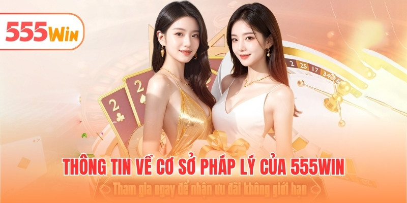 Thông tin về cơ sở pháp lý của 555WIN